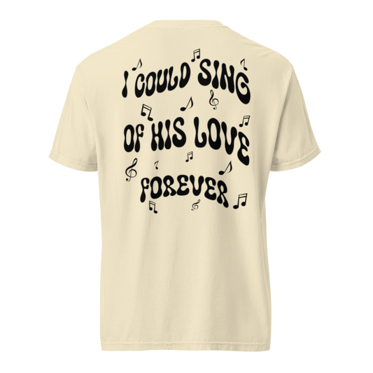 I Could Sing of His Love -Comfort Colors Tee